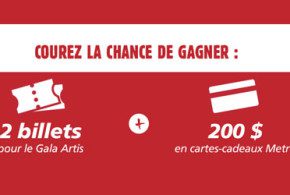 Billets pour le Gala Artis et carte-cadeau Métro de 200$