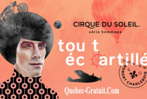 Billets spectacle «Tout Écartillé » du Cirque du Soleil