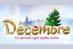 Concours gagnez des Billets pour le spectacle Décembre de Québec Issime