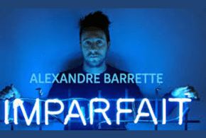 Concours gagnez des Billets pour le spectacle d'Alexandre Barrette Imparfait