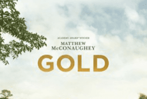 Concours gagnez des Billets pour la 1ère du film Gold