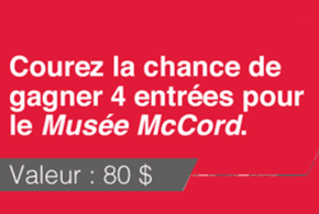 Concours gagnez des Entrées valides pour une visite du Musée McCord