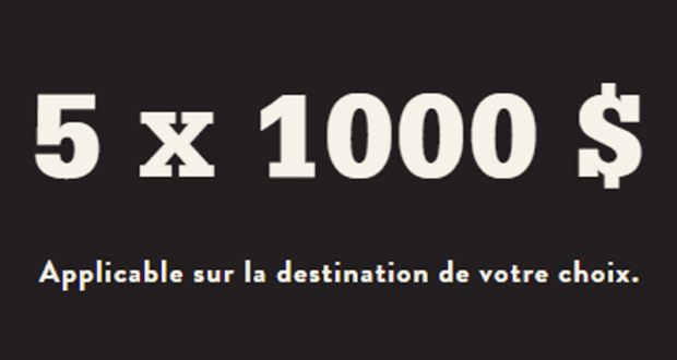 Concours gagnez 5 crédits-voyages de 1000$ chacun