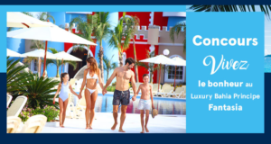 Concours gagnez un Voyage à l'hôtel Luxury Bahia Principe Fantasia à Punta Cana