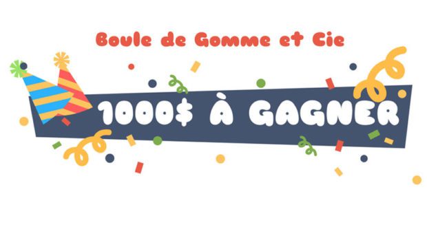 1000$ à dépenser chez Boule de Gomme et Cie