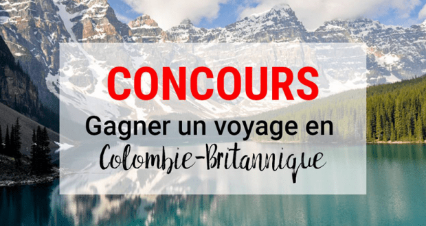 Gagnez un Voyage pour deux en Colombie-Britannique (10 000$)