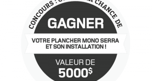 Gagnez votre plancher Mono Serra (Valeur de 5 000$)