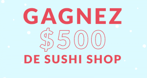 500$ de carte-cadeau Sushi Shop (6 gagnants)