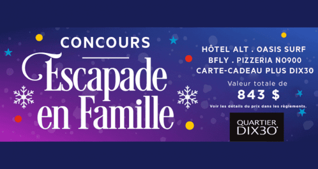 Gagnez Un séjour en famille au Quartier Dix30