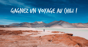 Gagnez un Voyage au Chili d'une valeur de 5000$