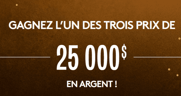 Gagnez 1 des 3 prix de 25 000 $ en argent