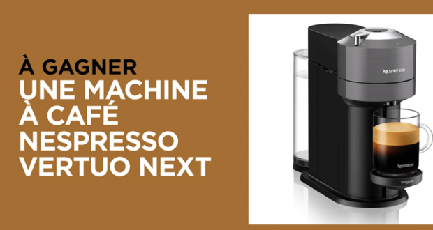 Gagnez 3 machines a café Vertuo Next de Nespresso
