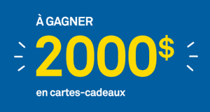 Gagnez l’une des 4 cartes-cadeaux totalisant 2000 $