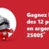 Gagnez 12 prix en argent de 2500 $ chacun