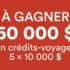 Gagnez 5 voyages de 10 000$ chaque
