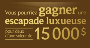 Gagnez une escapade luxueuse d’une valeur de 15 000 $