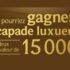 Gagnez une escapade luxueuse d’une valeur de 15 000 $