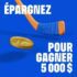 Gagnez l’un des 5 prix de 5000 $ chacun