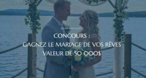 Gagnez le mariage de vos rêves (Valeur de 50 000 $)