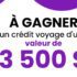 Gagnez un Crédit Voyage de 3500$