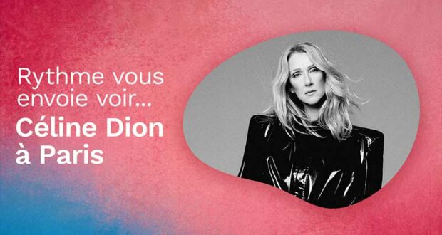 Gagnez un voyage à Paris pour voir Céline Dion (7000 $)