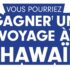 Gagnez un Voyage à Hawaï pour 2 personnes (10 000 $)