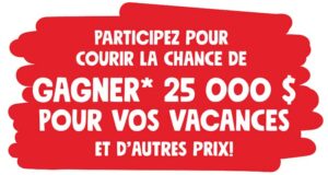 Gagnez 25 000 $ ou l’un des 480 ensembles de prix