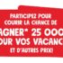 Gagnez 25 000 $ ou l’un des 480 ensembles de prix